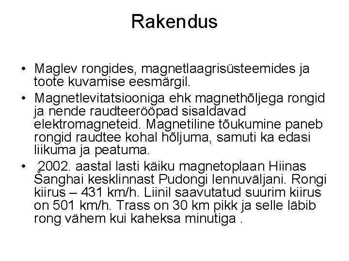 Rakendus • Maglev rongides, magnetlaagrisüsteemides ja toote kuvamise eesmärgil. • Magnetlevitatsiooniga ehk magnethõljega rongid