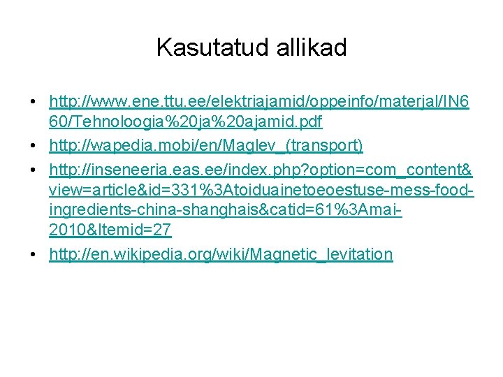 Kasutatud allikad • http: //www. ene. ttu. ee/elektriajamid/oppeinfo/materjal/IN 6 60/Tehnoloogia%20 ja%20 ajamid. pdf •