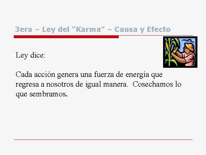 3 era – Ley del “Karma” – Causa y Efecto Ley dice: Cada acción