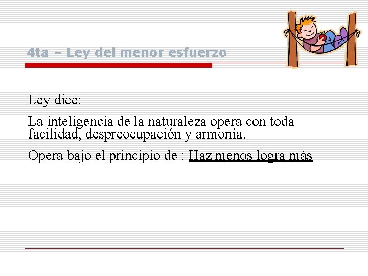 4 ta – Ley del menor esfuerzo Ley dice: La inteligencia de la naturaleza