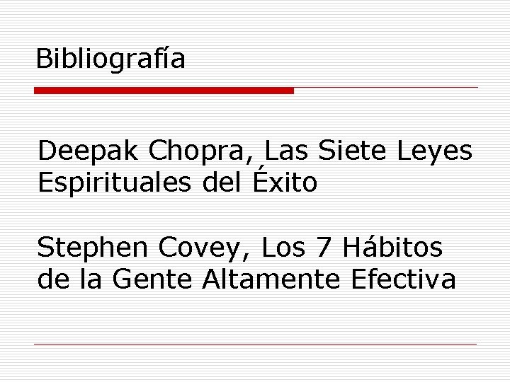Bibliografía Deepak Chopra, Las Siete Leyes Espirituales del Éxito Stephen Covey, Los 7 Hábitos