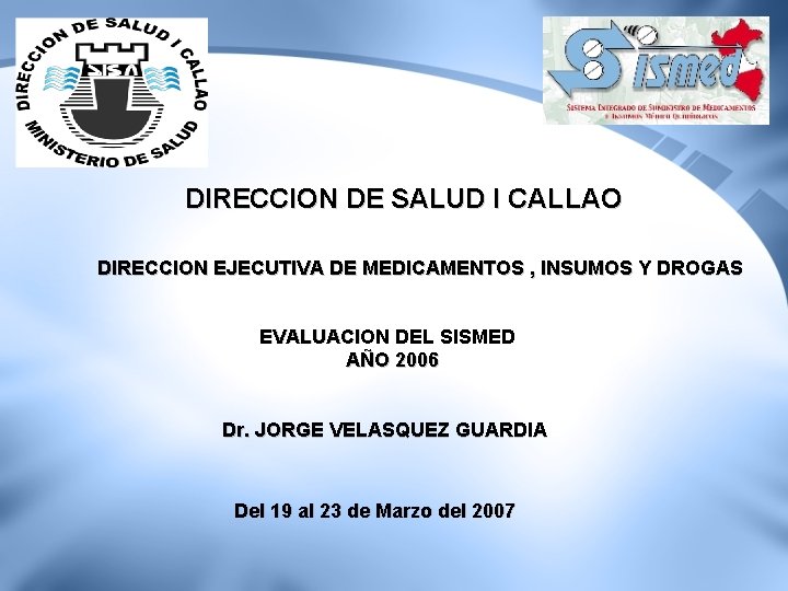 DIRECCION DE SALUD I CALLAO DIRECCION EJECUTIVA DE MEDICAMENTOS , INSUMOS Y DROGAS EVALUACION DIRECCION DE SALUD I CALLAO DIRECCION EJECUTIVA DE MEDICAMENTOS , INSUMOS Y DROGAS EVALUACION