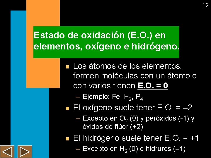 12 Estado de oxidación (E. O. ) en elementos, oxígeno e hidrógeno. n Los