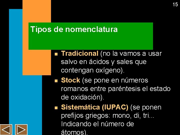 15 Tipos de nomenclatura n n n Tradicional (no la vamos a usar salvo