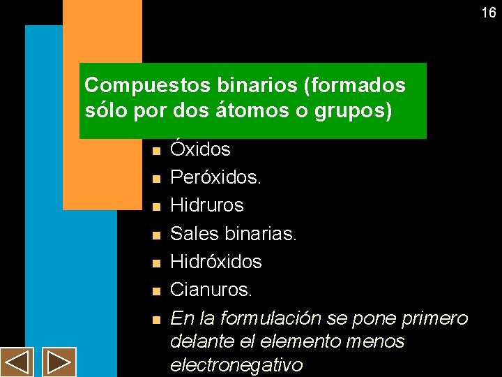 16 Compuestos binarios (formados sólo por dos átomos o grupos) n n n n