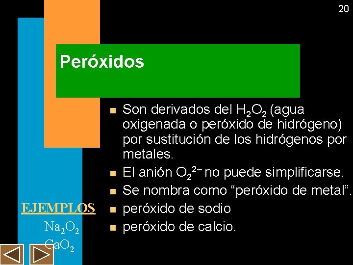 20 Peróxidos n n n EJEMPLOS Na 2 O 2 Ca. O 2 n