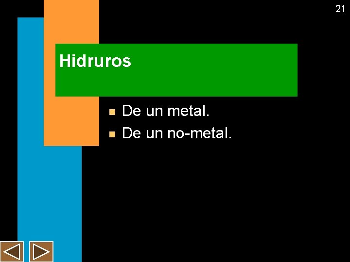 21 Hidruros n n De un metal. De un no-metal. 