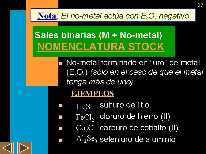 27 Nota: Nota El no-metal actúa con E. O. negativo Sales binarias (M +