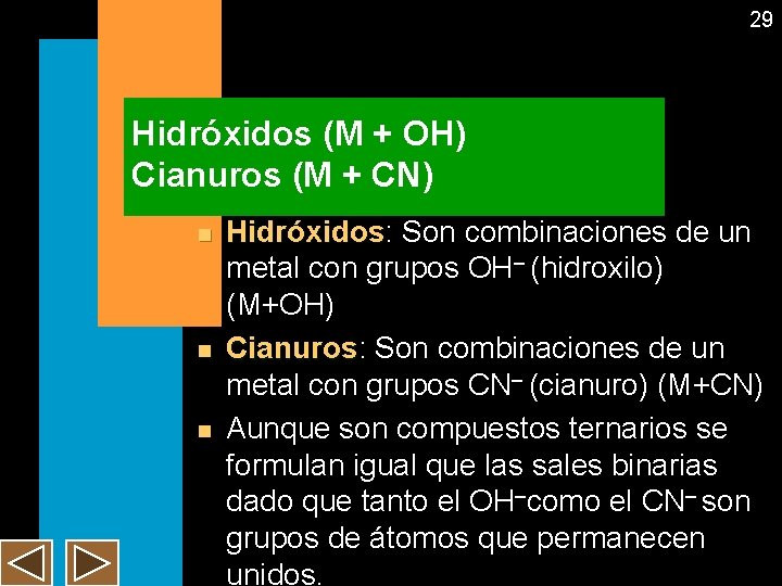 29 Hidróxidos (M + OH) Cianuros (M + CN) n n n Hidróxidos: Hidróxidos