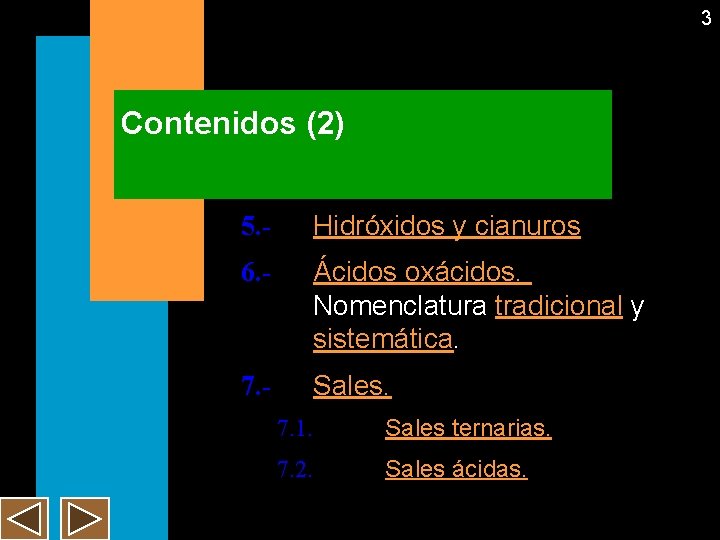 3 Contenidos (2) 5. - Hidróxidos y cianuros 6. - Ácidos oxácidos. Nomenclatura tradicional