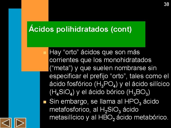 38 Ácidos polihidratados (cont) n n Hay “orto” ácidos que son más corrientes que