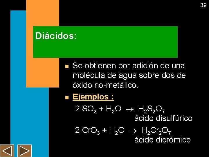 39 Diácidos: n n Se obtienen por adición de una molécula de agua sobre