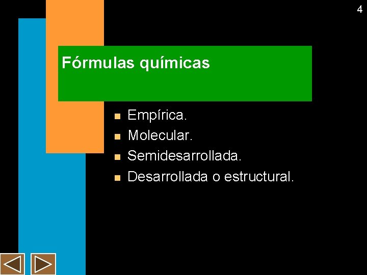 4 Fórmulas químicas n n Empírica. Molecular. Semidesarrollada. Desarrollada o estructural. 