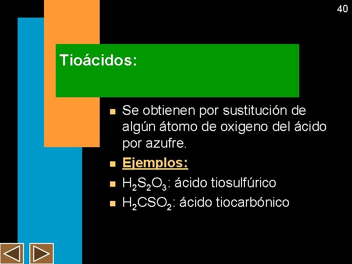 40 Tioácidos: n n Se obtienen por sustitución de algún átomo de oxigeno del