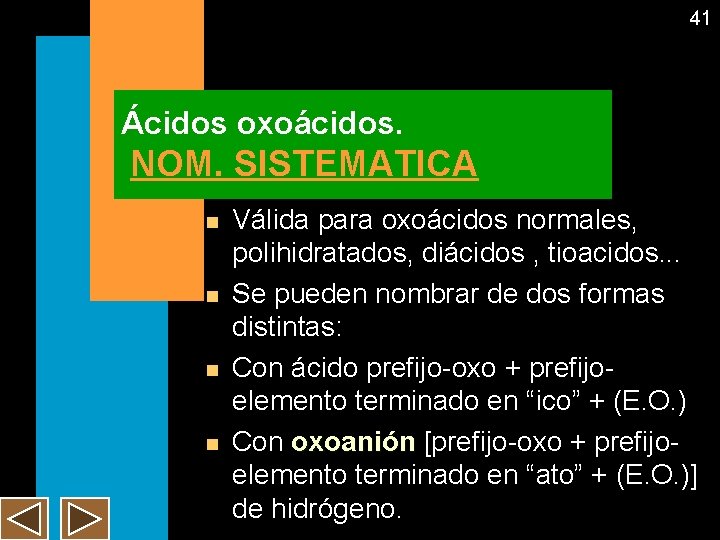41 Ácidos oxoácidos. NOM. SISTEMATICA n n Válida para oxoácidos normales, polihidratados, diácidos ,