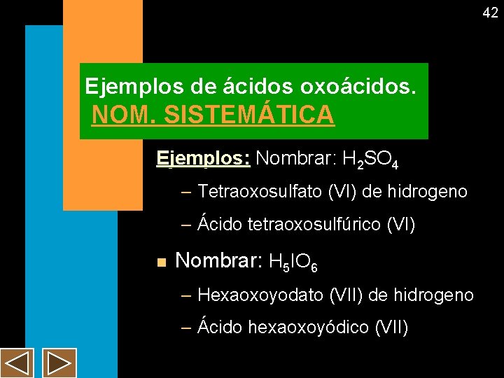 42 Ejemplos de ácidos oxoácidos. NOM. SISTEMÁTICA Ejemplos: Nombrar: H 2 SO 4 –