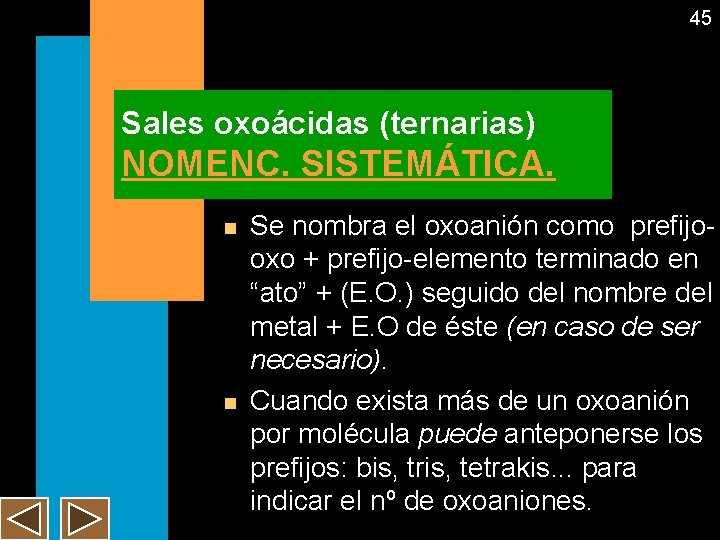 45 Sales oxoácidas (ternarias) NOMENC. SISTEMÁTICA. n n Se nombra el oxoanión como prefijooxo