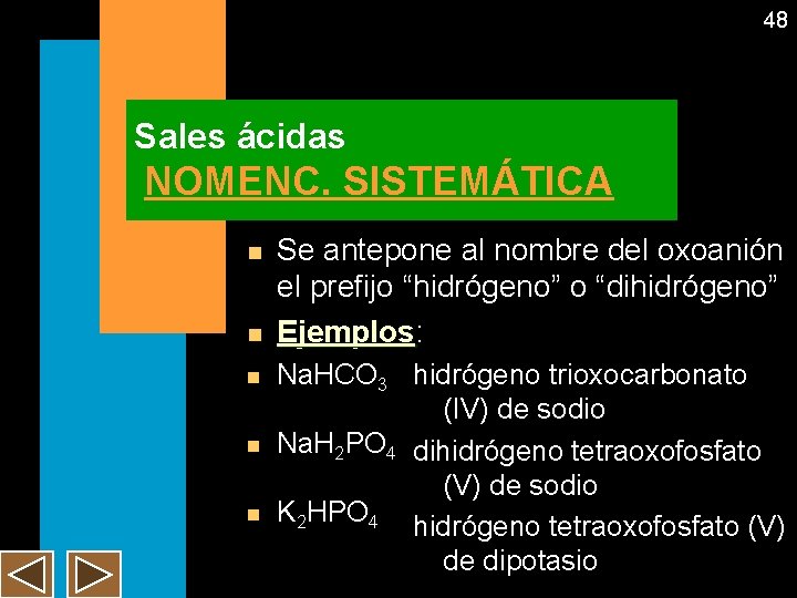 48 Sales ácidas NOMENC. SISTEMÁTICA n n n Se antepone al nombre del oxoanión