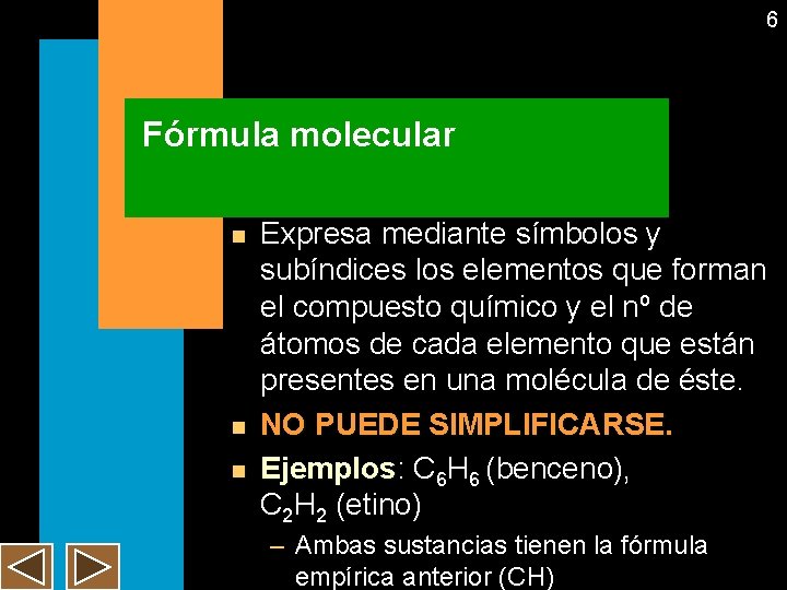 6 Fórmula molecular n n n Expresa mediante símbolos y subíndices los elementos que