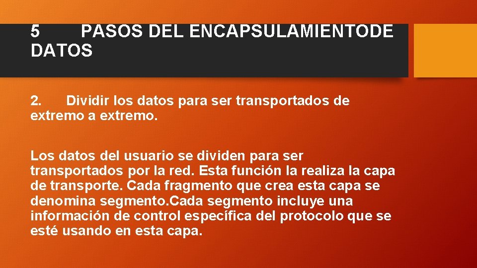 5 PASOS DEL ENCAPSULAMIENTODE DATOS 2. Dividir los datos para ser transportados de extremo