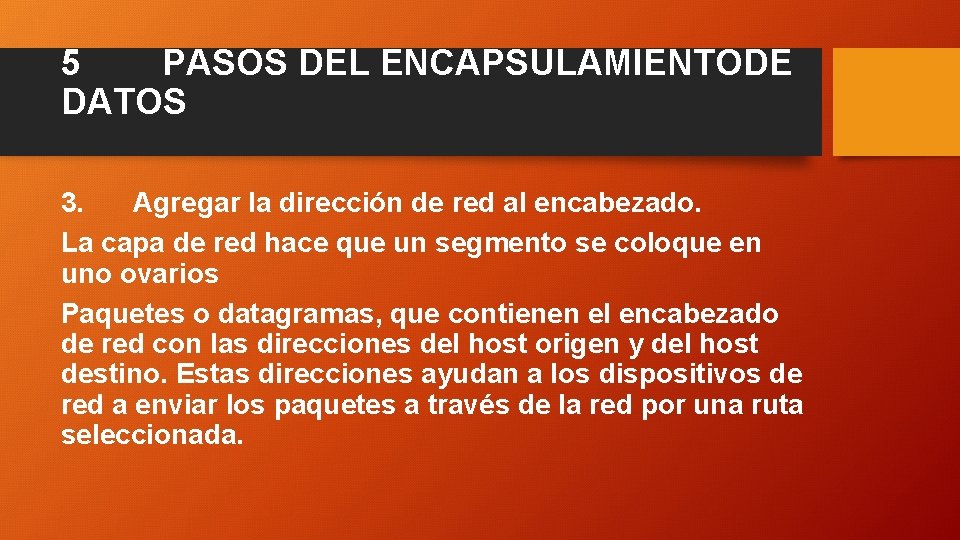 5 PASOS DEL ENCAPSULAMIENTODE DATOS 3. Agregar la dirección de red al encabezado. La