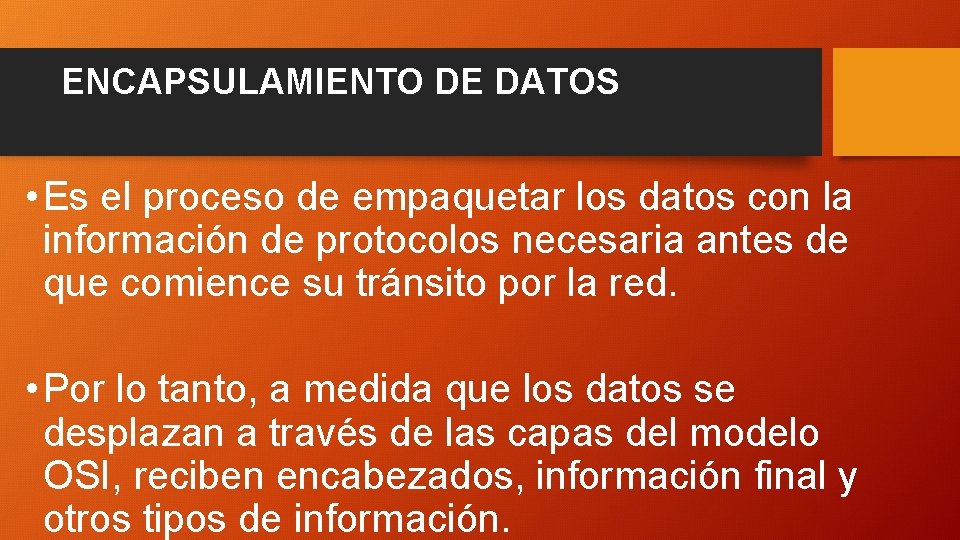 ENCAPSULAMIENTO DE DATOS • Es el proceso de empaquetar los datos con la información