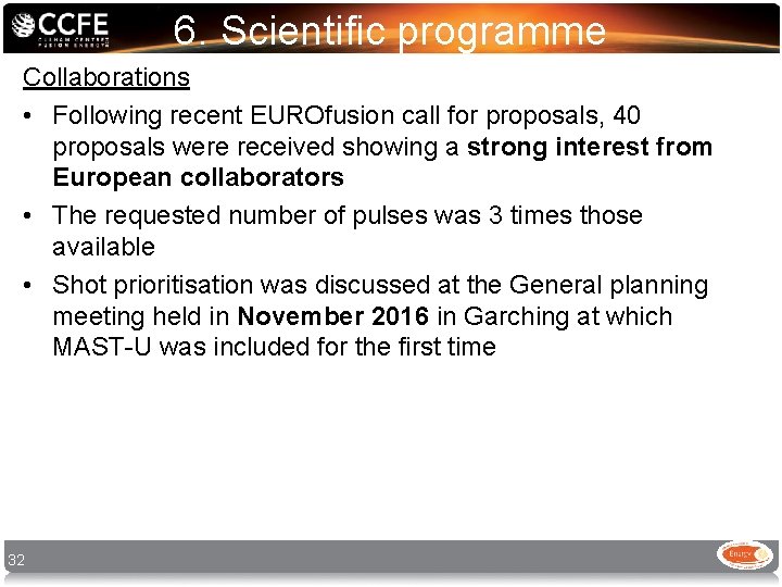 6. Scientific programme Collaborations • Following recent EUROfusion call for proposals, 40 proposals were 6. Scientific programme Collaborations • Following recent EUROfusion call for proposals, 40 proposals were