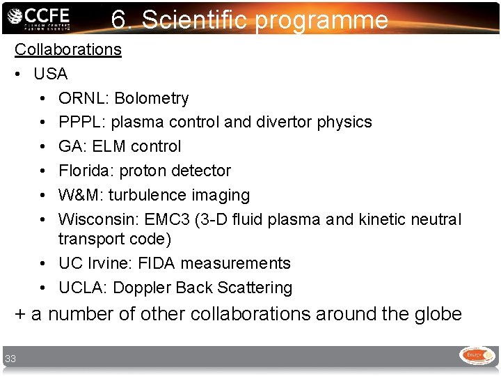 6. Scientific programme Collaborations • USA • ORNL: Bolometry • PPPL: plasma control and 6. Scientific programme Collaborations • USA • ORNL: Bolometry • PPPL: plasma control and