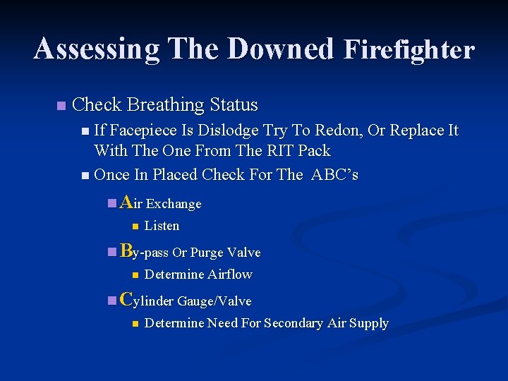 Assessing The Downed Firefighter n Check Breathing Status n If Facepiece Is Dislodge Try