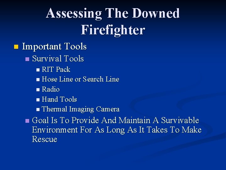 Assessing The Downed Firefighter n Important Tools n Survival Tools n RIT Pack n