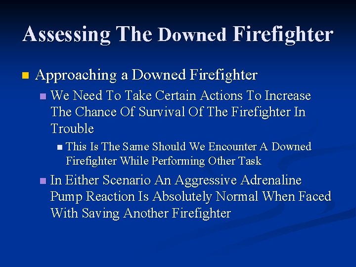 Assessing The Downed Firefighter n Approaching a Downed Firefighter n We Need To Take