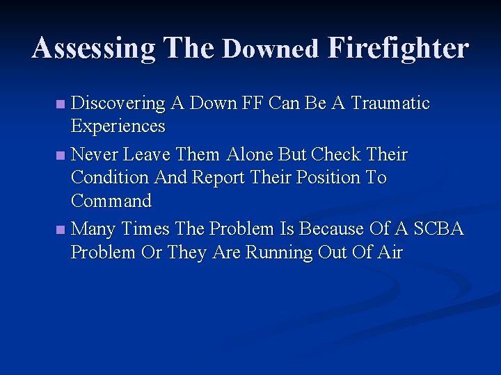 Assessing The Downed Firefighter Discovering A Down FF Can Be A Traumatic Experiences n