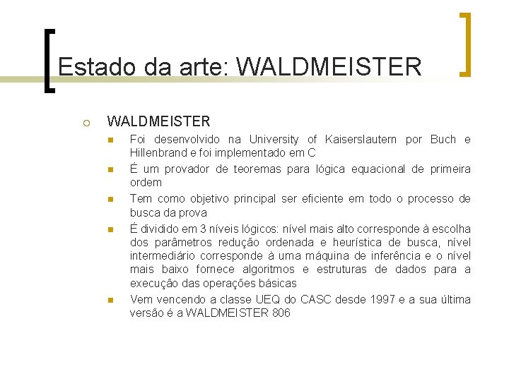 Estado da arte: WALDMEISTER ¡ WALDMEISTER n n n Foi desenvolvido na University of