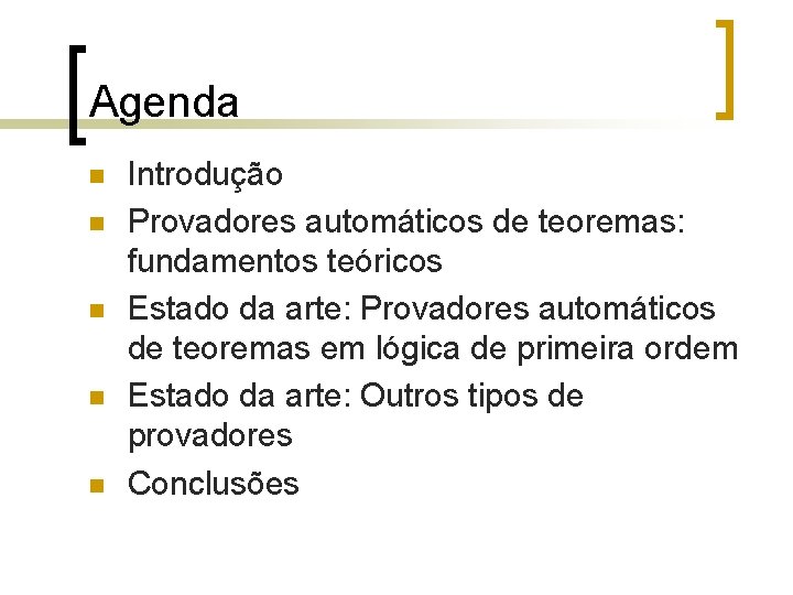 Agenda n n n Introdução Provadores automáticos de teoremas: fundamentos teóricos Estado da arte: