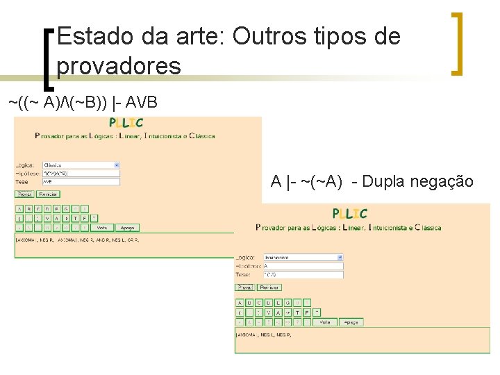 Estado da arte: Outros tipos de provadores ~((~ A)/(~B)) |- A/B A |- ~(~A)