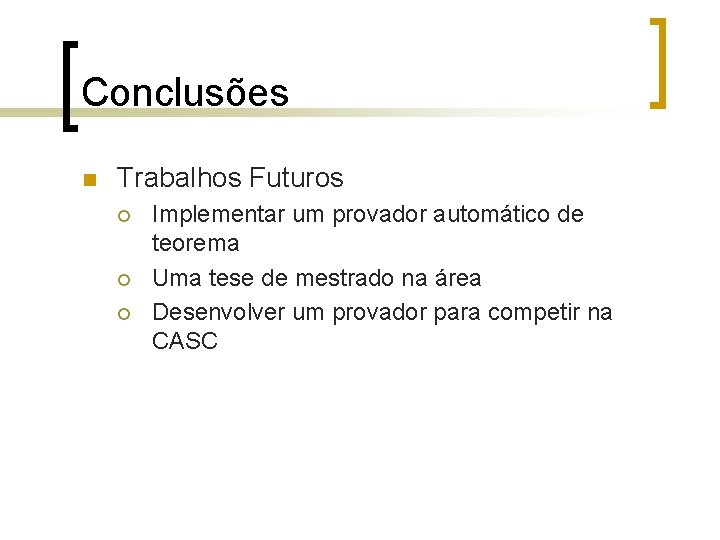 Conclusões n Trabalhos Futuros ¡ ¡ ¡ Implementar um provador automático de teorema Uma