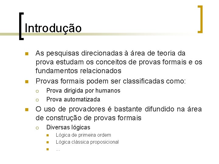 Introdução n n As pesquisas direcionadas à área de teoria da prova estudam os