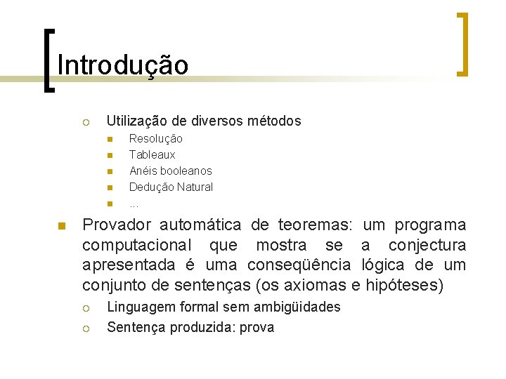 Introdução ¡ Utilização de diversos métodos n n n Resolução Tableaux Anéis booleanos Dedução