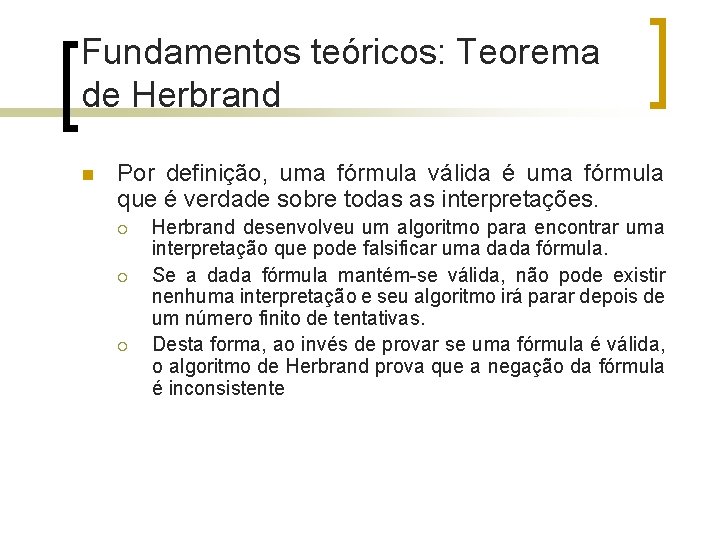 Fundamentos teóricos: Teorema de Herbrand n Por definição, uma fórmula válida é uma fórmula