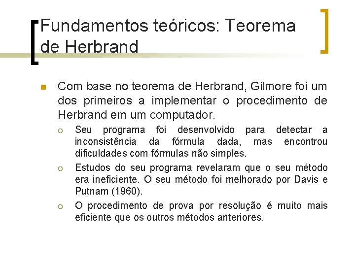 Fundamentos teóricos: Teorema de Herbrand n Com base no teorema de Herbrand, Gilmore foi
