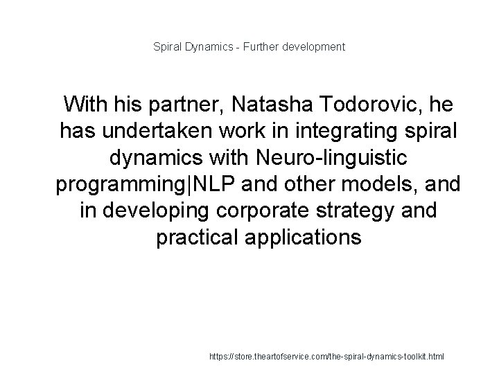 Spiral Dynamics - Further development 1 With his partner, Natasha Todorovic, he has undertaken