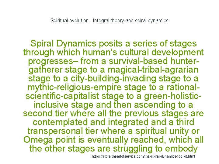 Spiritual evolution - Integral theory and spiral dynamics Spiral Dynamics posits a series of