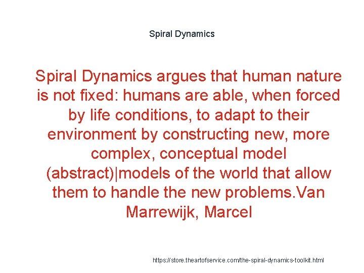 Spiral Dynamics 1 Spiral Dynamics argues that human nature is not fixed: humans are