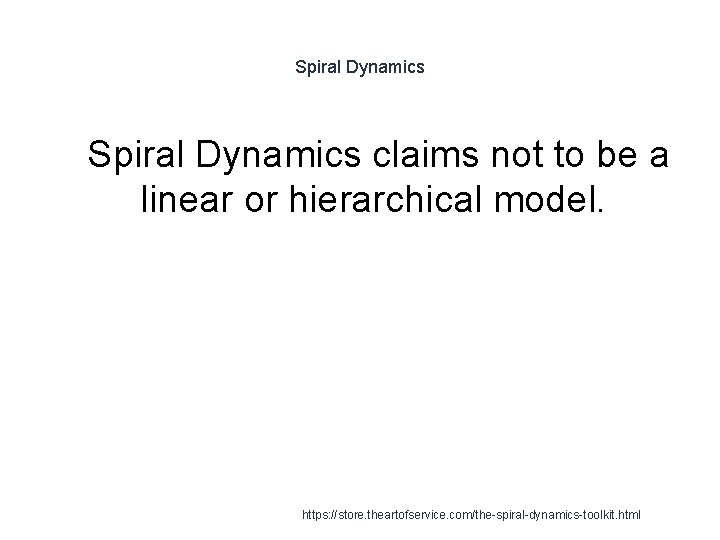 Spiral Dynamics 1 Spiral Dynamics claims not to be a linear or hierarchical model.