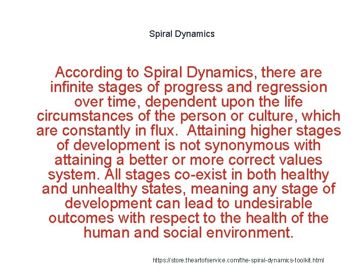 Spiral Dynamics According to Spiral Dynamics, there are infinite stages of progress and regression