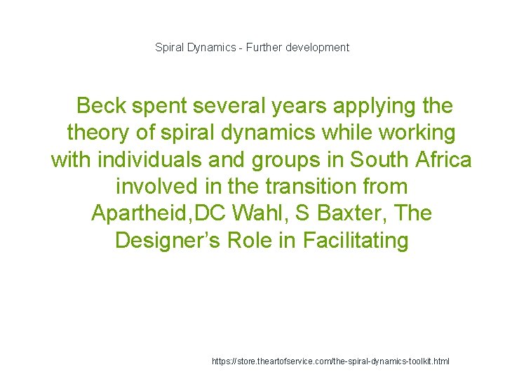 Spiral Dynamics - Further development Beck spent several years applying theory of spiral dynamics