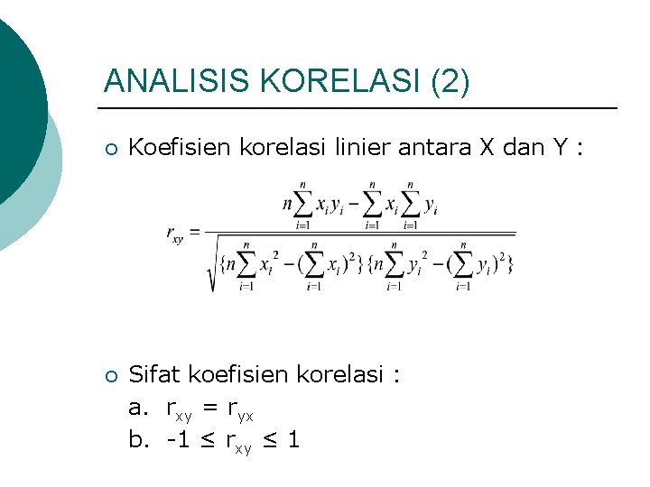 ANALISIS KORELASI (2) ¡ Koefisien korelasi linier antara X dan Y : ¡ Sifat