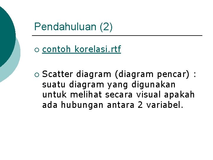 Pendahuluan (2) ¡ ¡ contoh korelasi. rtf Scatter diagram (diagram pencar) : suatu diagram