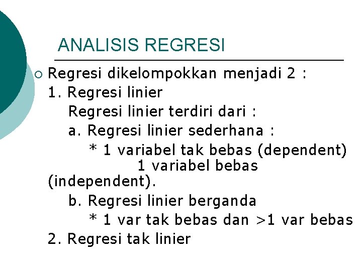 ANALISIS REGRESI ¡ Regresi dikelompokkan menjadi 2 : 1. Regresi linier terdiri dari :