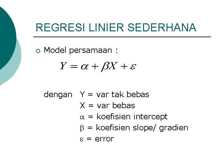 REGRESI LINIER SEDERHANA ¡ Model persamaan : dengan Y = var tak bebas X